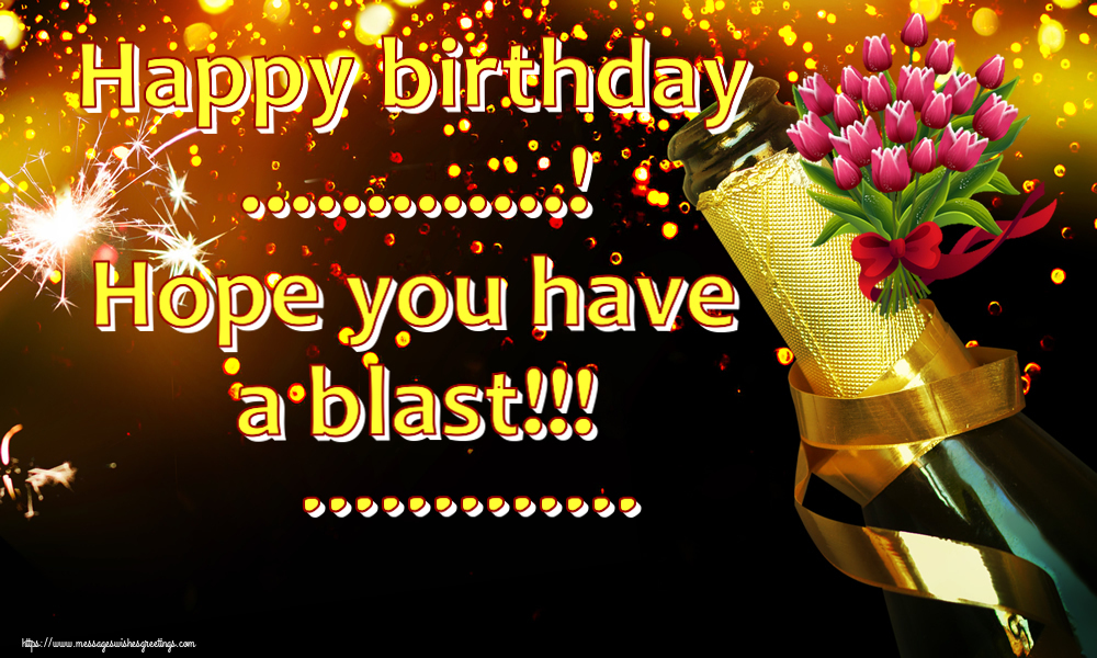 Custom Greetings Cards for Birthday - Flowers | Happy birthday ...! Hope you have a blast!!! ...