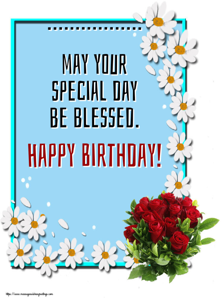 Custom Greetings Cards for Birthday - ... may your special day be blessed. Happy Birthday!