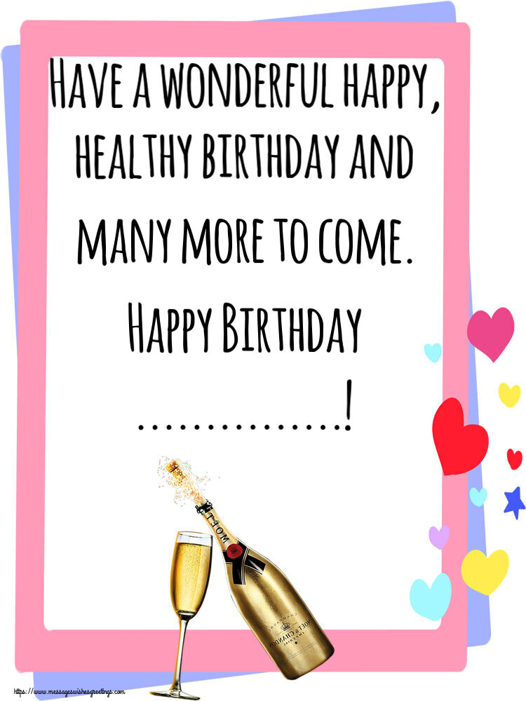 Custom Greetings Cards for Birthday - 🍾🥂 Champagne | Have a wonderful happy, healthy birthday and many more to come. Happy Birthday ...!