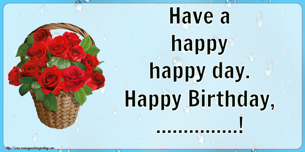 Custom Greetings Cards for Birthday - 🌼 Flowers | Have a happy happy day. Happy Birthday, ...!