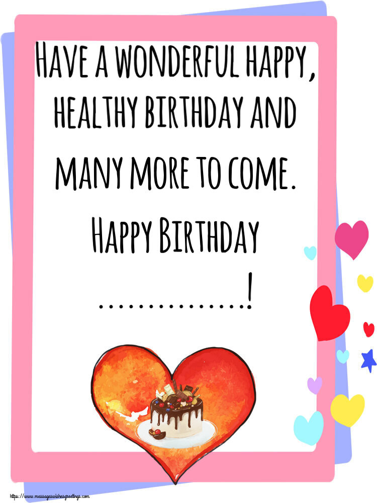 Custom Greetings Cards for Birthday - Cake | Have a wonderful happy, healthy birthday and many more to come. Happy Birthday ...!
