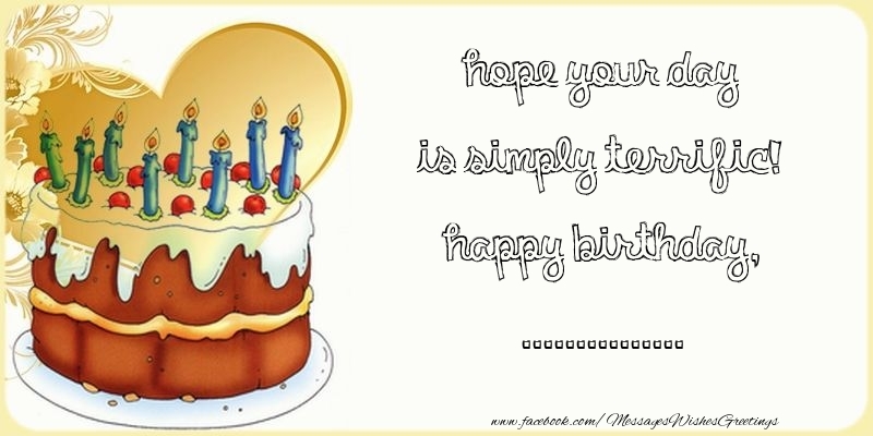 Custom Greetings Cards for Birthday - Cake | Hope your day is simply terrific! Happy Birthday, ...