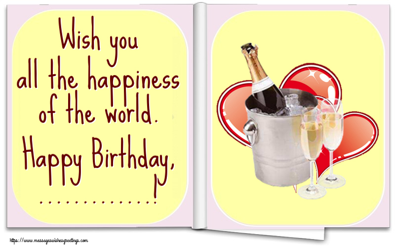 Custom Greetings Cards for Birthday - Champagne | Wish you all the happiness of the world. Happy Birthday, ...!