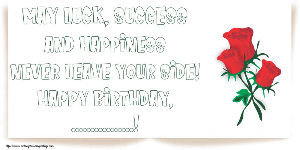 Custom Greetings Cards for Birthday - May luck, success and happiness never leave your side! Happy Birthday, ...!