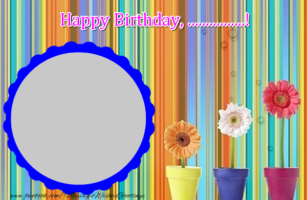 Custom Greetings Cards for Birthday - Happy Birthday, ...!