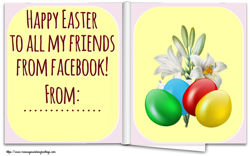 Custom Greetings Cards for Easter - Happy Easter to all my friends from facebook! From: ...