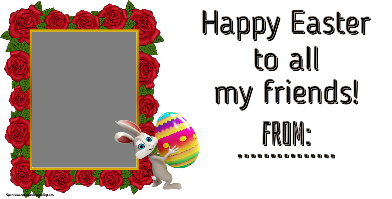 Custom Greetings Cards for Easter - Happy Easter to all my friends! From: ... - Photo Frame