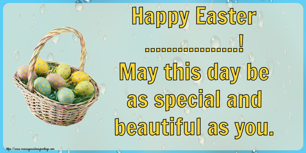 Custom Greetings Cards for Easter - Happy Easter ...! May this day be as special and beautiful as you.