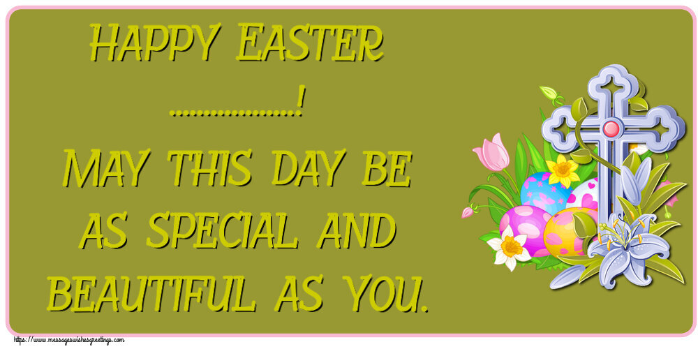 Custom Greetings Cards for Easter - Cross | Happy Easter ...! May this day be as special and beautiful as you.