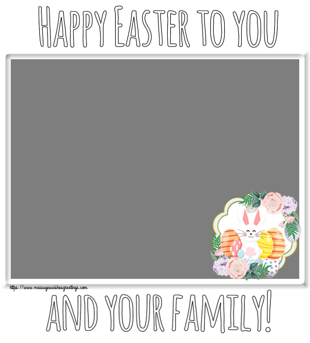 Custom Greetings Cards for Easter - Happy Easter to you and your family! - Photo Frame