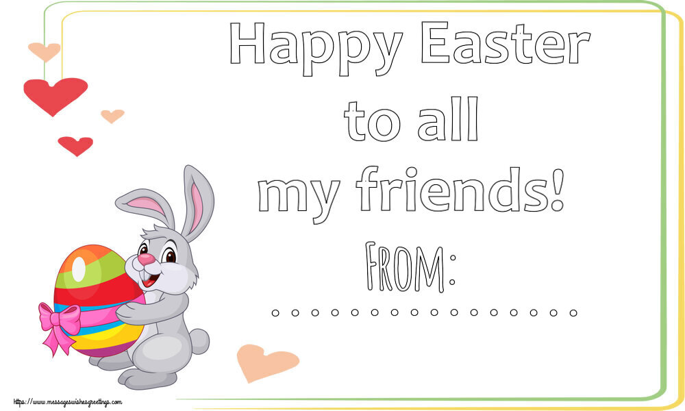 Custom Greetings Cards for Easter - Happy Easter to all my friends! From: ...
