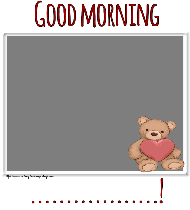 Custom Greetings Cards for Good morning - Good morning ...! - Photo Frame