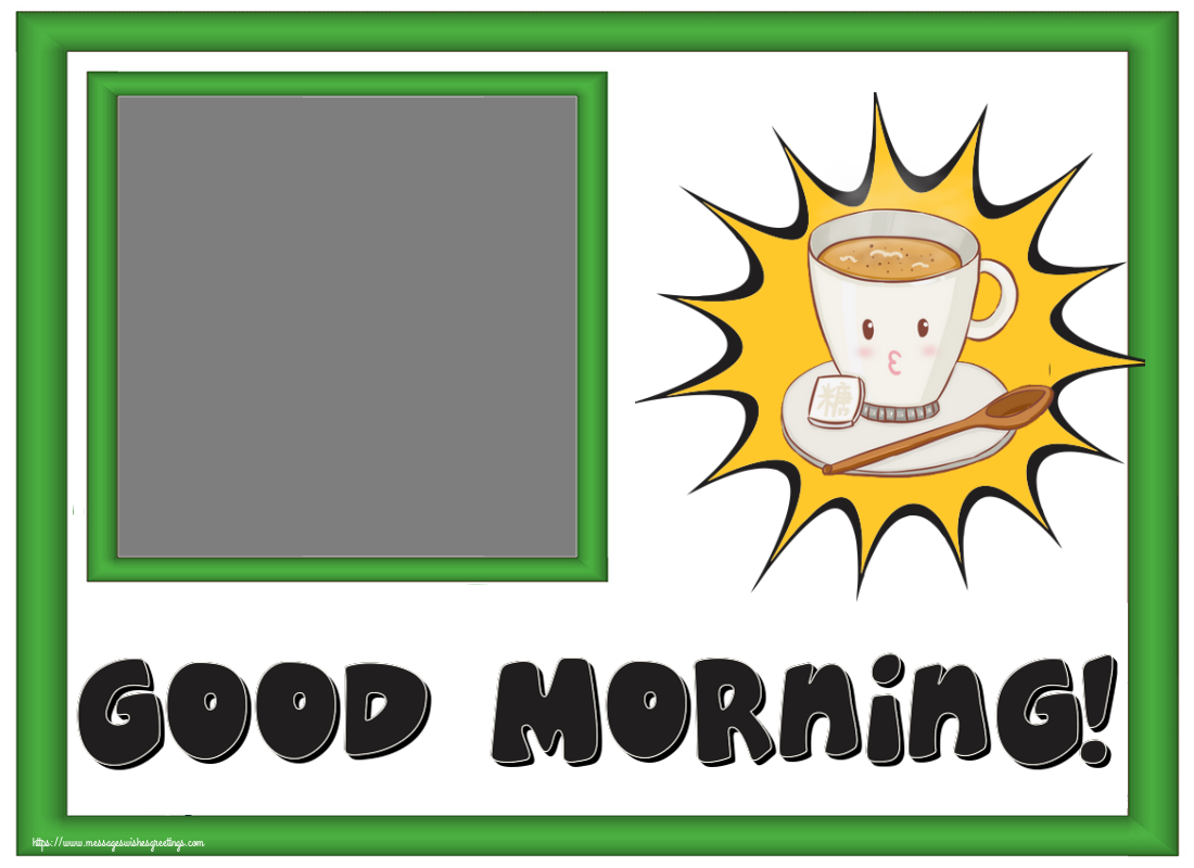 Custom Greetings Cards for Good morning - Photo Frame | Good Morning! - Create with your facebook profile photo