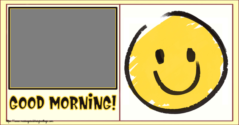 Custom Greetings Cards for Good morning - Good Morning! - Create with your facebook profile photo