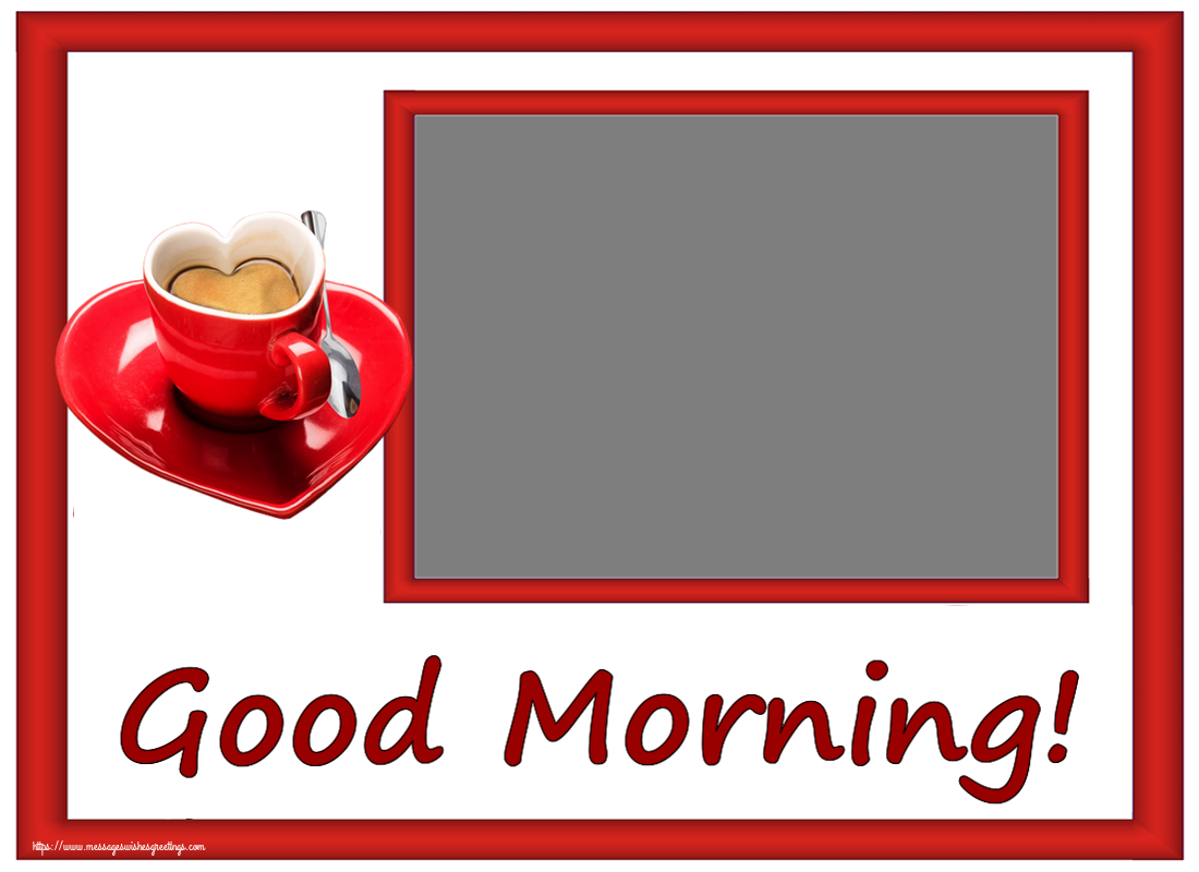 Custom Greetings Cards for Good morning - Good Morning! - Photo Frame