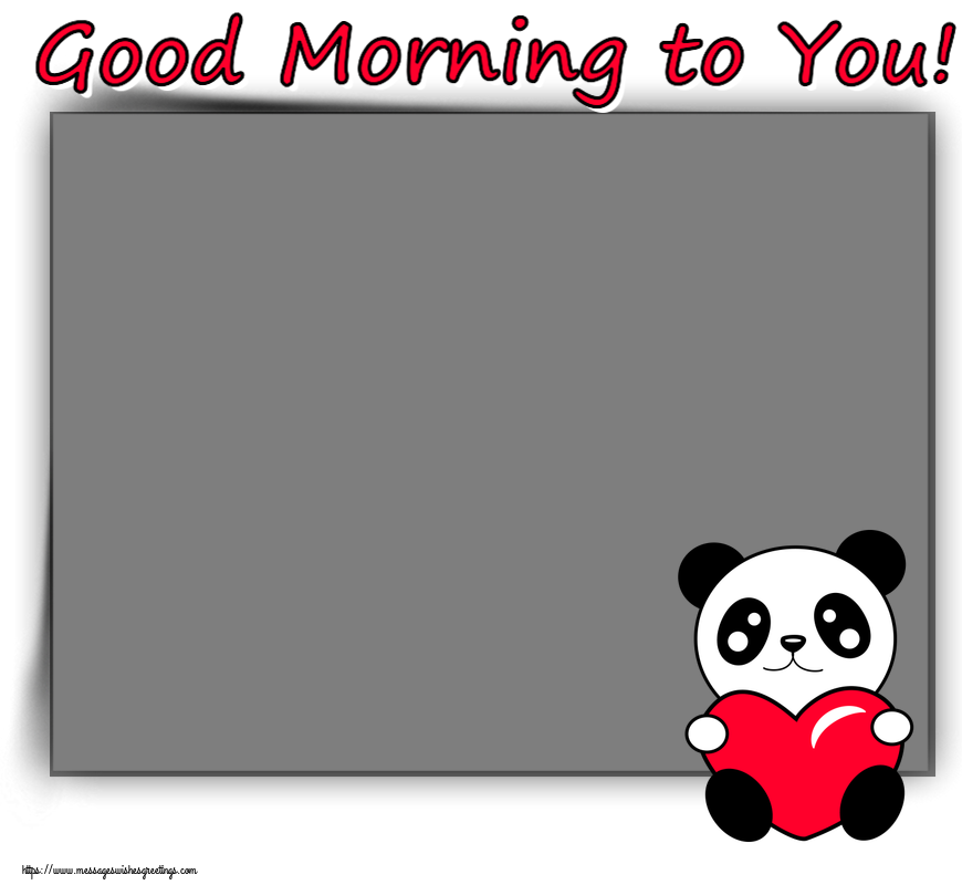 Custom Greetings Cards for Good morning - Good Morning to You! - Photo Frame