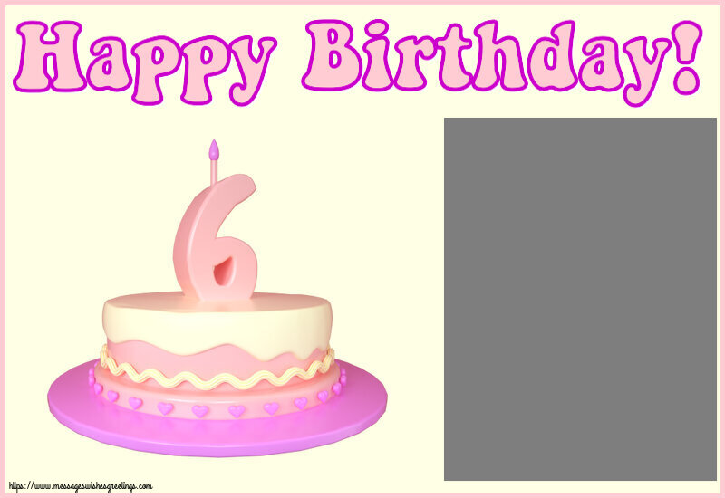 Custom Greetings Cards for kids - Happy Birthday! - Photo Frame ~ Cake 6 years