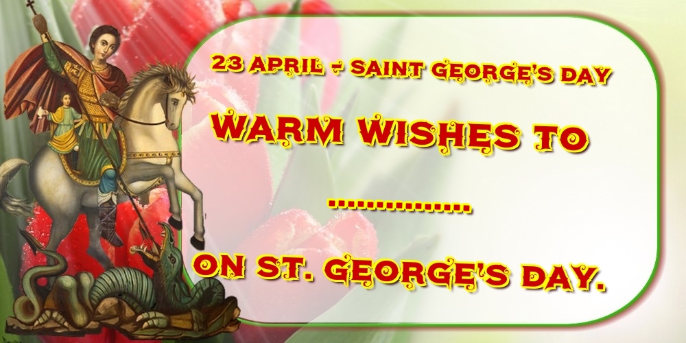 Custom Greetings Cards for St. George's Day - 23 April - Saint George's Day Warm wishes to ... on St. George’s Day.