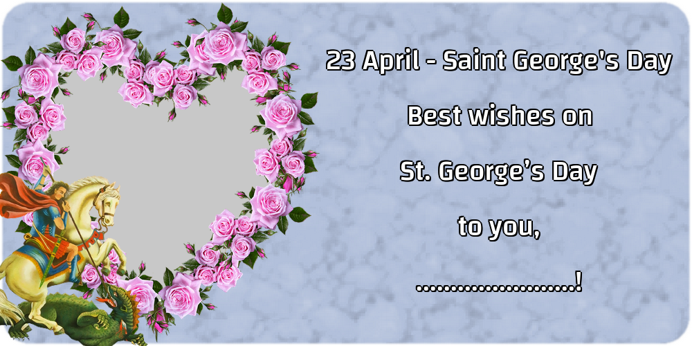 Custom Greetings Cards for St. George's Day - 23 April - Saint George's Day Best wishes on St. George’s Day to you, ...! - Photo Frame