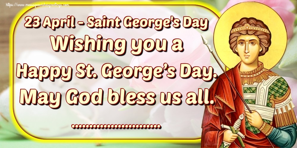 Custom Greetings Cards for St. George's Day - 23 April - Saint George's Day Wishing you a Happy St. George’s Day. May God bless us all. ...