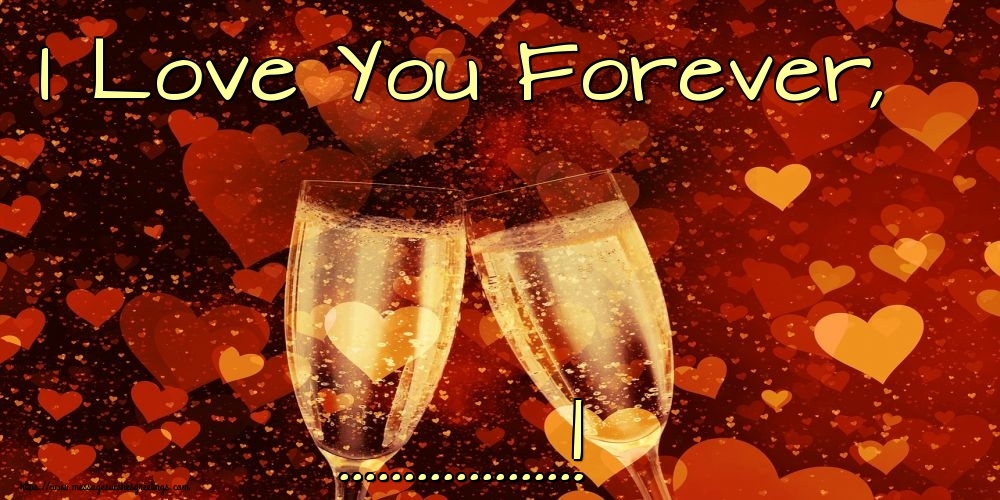 Custom Greetings Cards for Valentine's Day - I Love You Forever, ...!