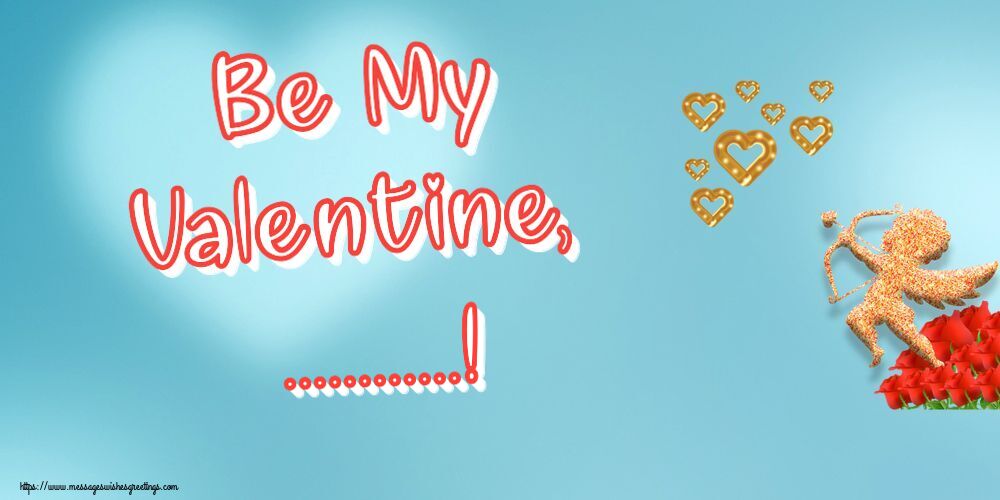 Custom Greetings Cards for Valentine's Day - Be My Valentine, ...!