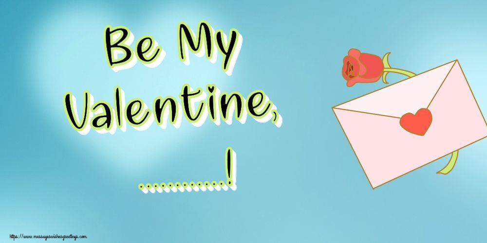Custom Greetings Cards for Valentine's Day - Be My Valentine, ...!