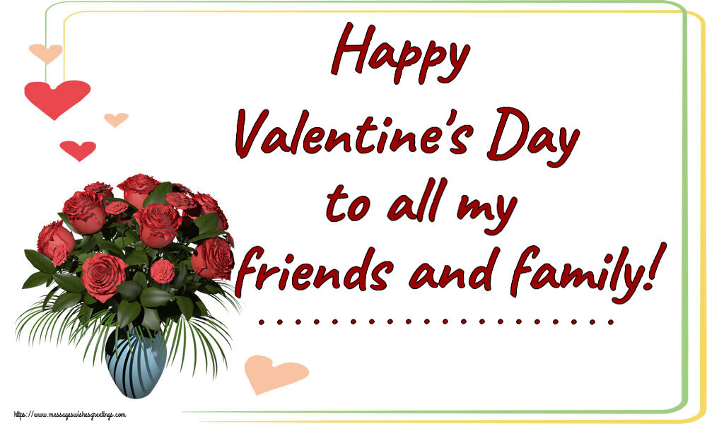 Custom Greetings Cards for Valentine's Day - Happy Valentine's Day to all my friends and family! ...