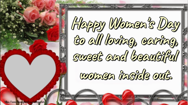 Custom Greetings Cards for Women's Day - Happy Women's Day to all loving, caring, sweet and beautiful women inside out. - Women's Day Photo Frame