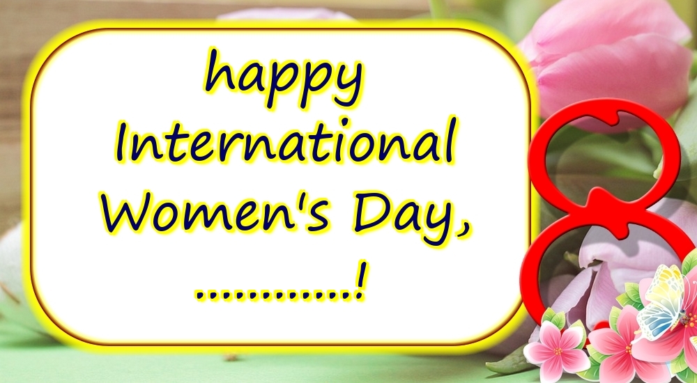 Custom Greetings Cards for Women's Day - happy International Women's Day, ...!