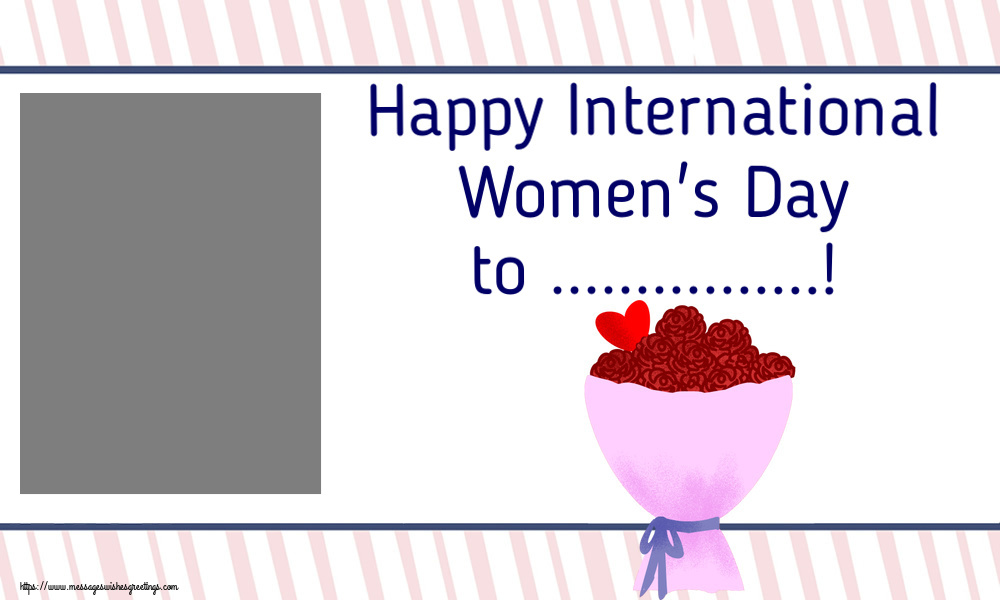 Custom Greetings Cards for Women's Day - Happy International Women's Day to ...! - Photo Frame