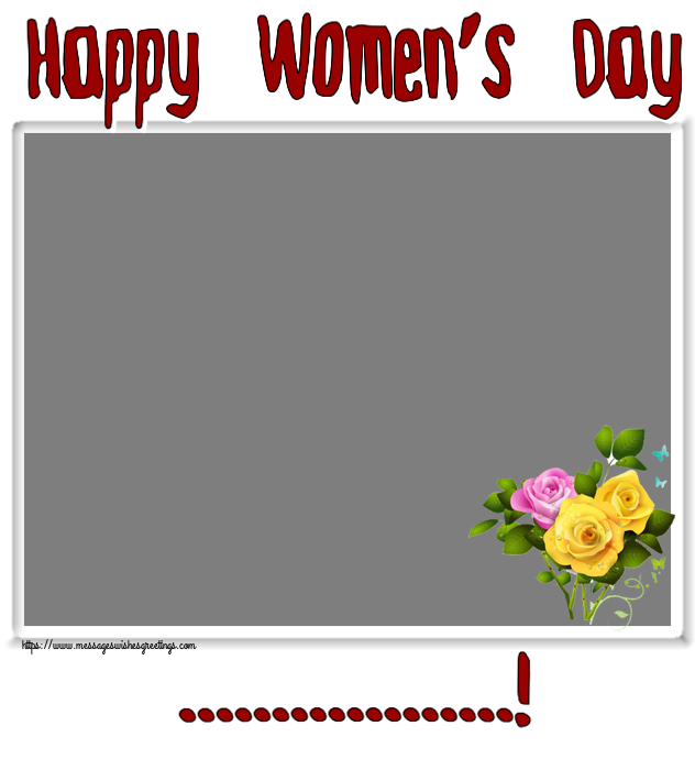 Custom Greetings Cards for Women's Day - Happy Women's Day ...! - Photo Frame