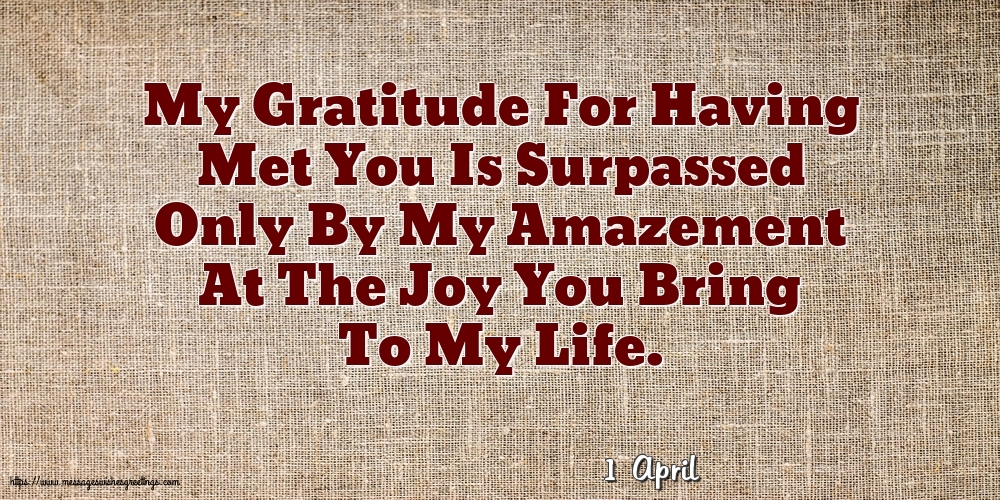 Greetings Cards of 1 April - 1 April - My Gratitude For Having Met You