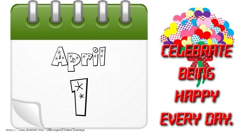 April 1Celebrate being Happy every day.