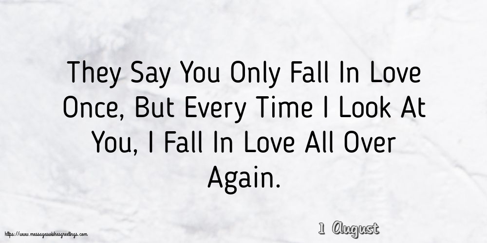 1 August - They Say You Only Fall In Love Once