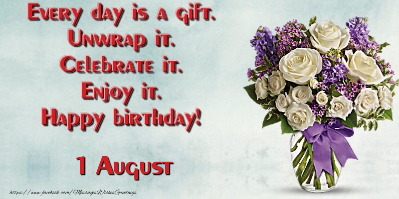 Greetings Cards of 1 August - Every day is a gift. Unwrap it. Celebrate it. Enjoy it. Happy birthday! August 1