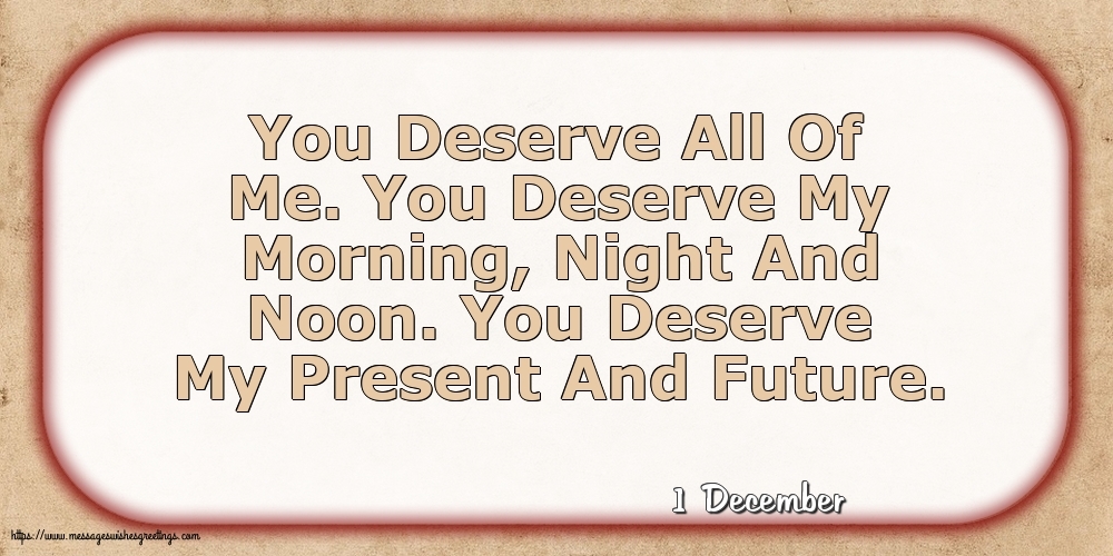 1 December - You Deserve All Of