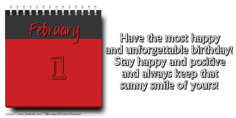 Greetings Cards of 1 February - Have the most happy and unforgettable birthday! Stay happy and positive and always keep that sunny smile of yours! February 1