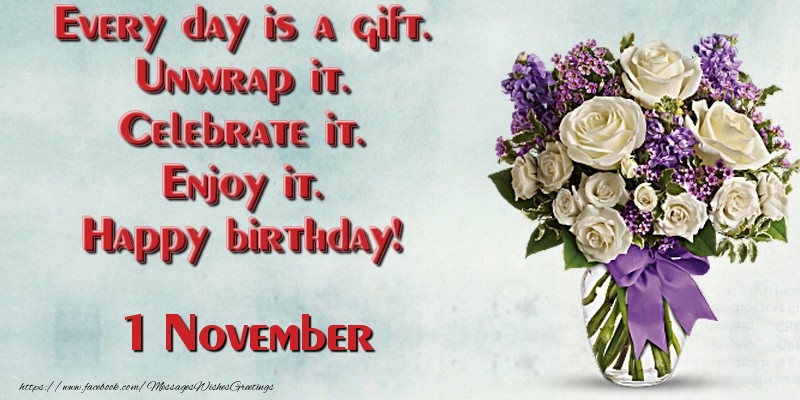 Greetings Cards of 1 November - Every day is a gift. Unwrap it. Celebrate it. Enjoy it. Happy birthday! November 1