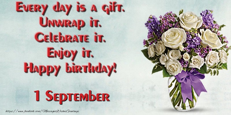 Greetings Cards of 1 September - Every day is a gift. Unwrap it. Celebrate it. Enjoy it. Happy birthday! September 1