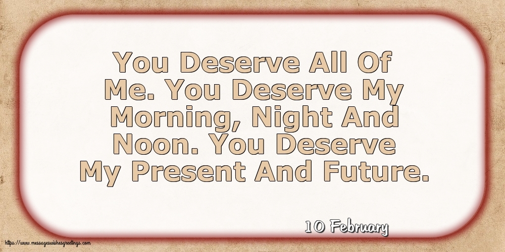 Greetings Cards of 10 February - 10 February - You Deserve All Of