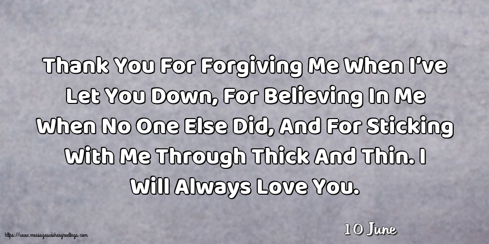 10 June - Thank You For Forgiving Me When I’ve Let You Down
