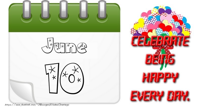 June 10Celebrate being Happy every day.
