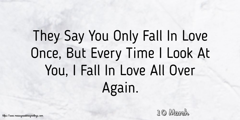 10 March - They Say You Only Fall In Love Once