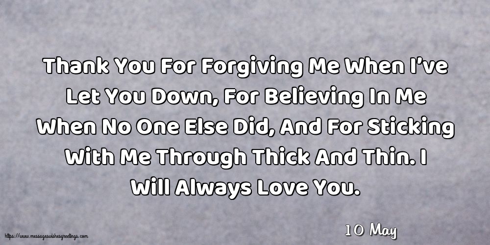 10 May - Thank You For Forgiving Me When I’ve Let You Down