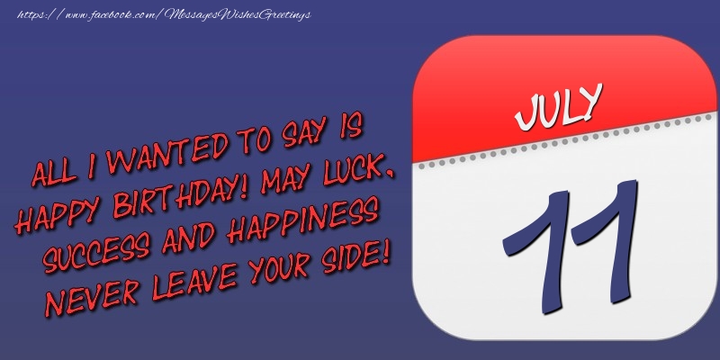 Greetings Cards of 11 July - All I wanted to say is happy birthday! May luck, success and happiness never leave your side! 11 July