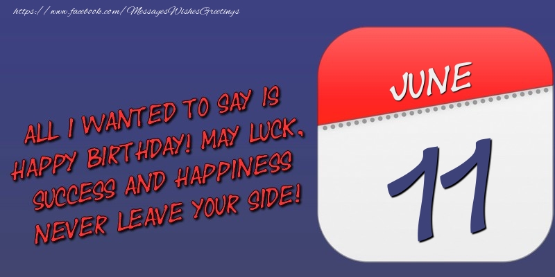 Greetings Cards of 11 June - All I wanted to say is happy birthday! May luck, success and happiness never leave your side! 11 June