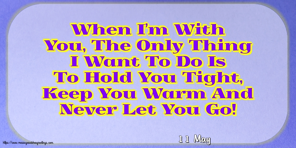 11 May - When I’m With You