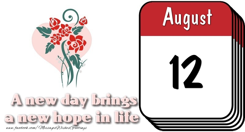 August 12 A new day brings a new hope in life