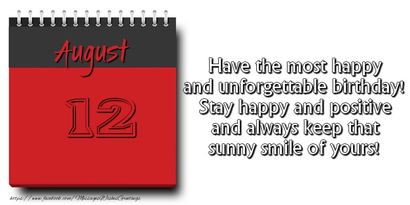 Greetings Cards of 12 August - Have the most happy and unforgettable birthday! Stay happy and positive and always keep that sunny smile of yours! August 12